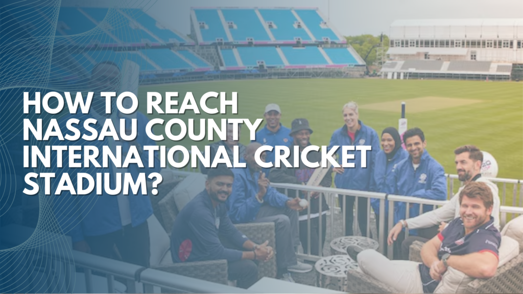 Guide to accessing Nassau County Intl. Cricket Stadium for India vs Pakistan at ICC Men’s T20 World Cup 2024.