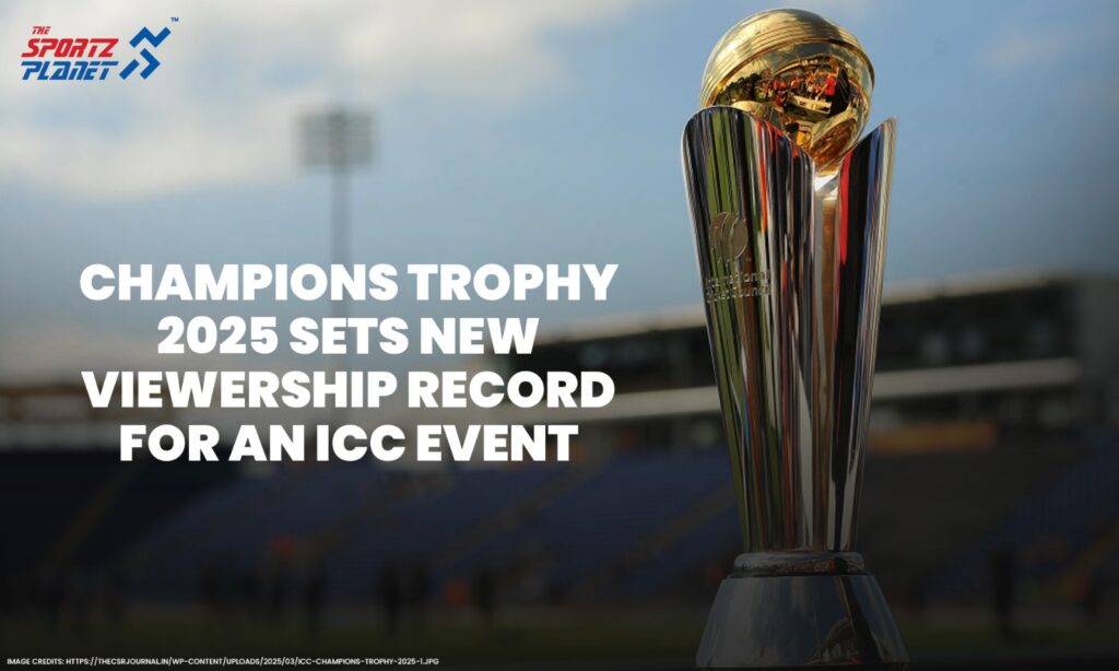 ICC Champions Trophy 2025 Sets New Viewership Record