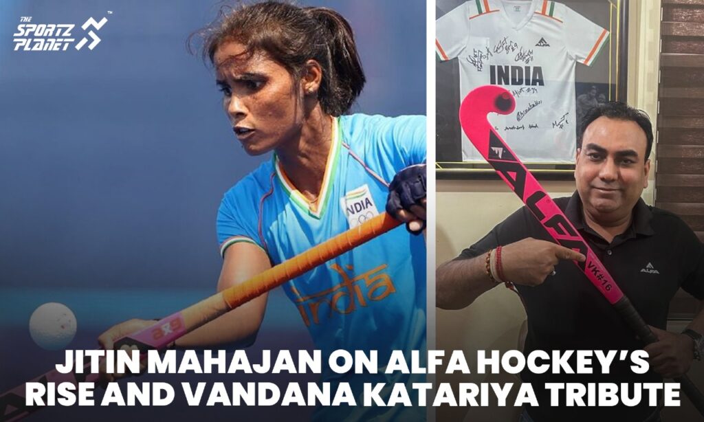 Jitin Mahajan On Alfa Hockey’s Rise And Vandana Katariya Tribute